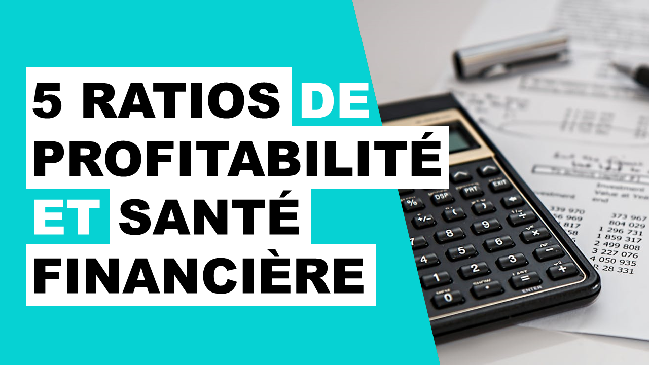 Lire la suite à propos de l’article Analyser 5 ratios de profitabilité et de santé financière d’une société